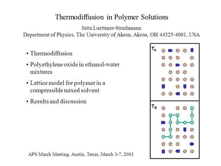 Thermodiffusion in Polymer Solutions Jutta Luettmer-Strathmann Department of Physics, The University of Akron, Akron, OH 44325-4001, USA Thermodiffusion.