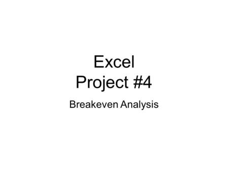 Excel Project #4 Breakeven Analysis. Patty’s Pie Shop Patty is an excellent baker and she often makes pies for local caterers. Patty is now thinking of.