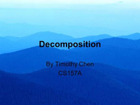 Decomposition By Timothy Chen CS157A. Goal to Decomposition Eliminate redundancy by decomposing a relation into several relations in a higher normal form.