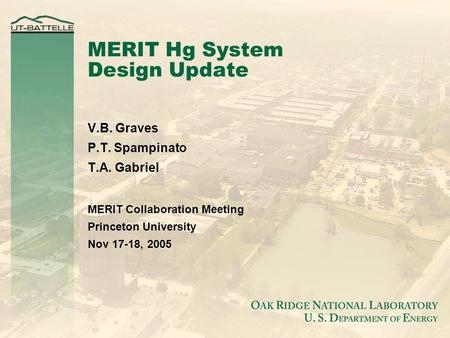 MERIT Hg System Design Update V.B. Graves P.T. Spampinato T.A. Gabriel MERIT Collaboration Meeting Princeton University Nov 17-18, 2005.