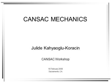 CANSAC MECHANICS Julide Kahyaoglu-Koracin CANSAC Workshop 16 February 2006 Sacramento, CA.
