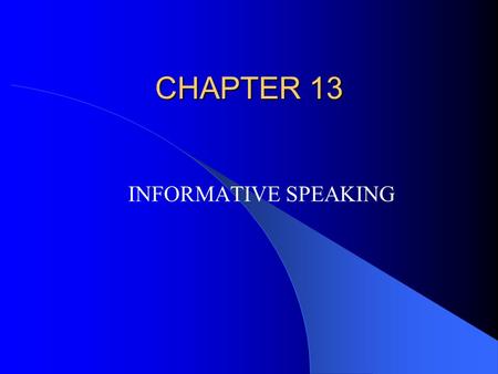 CHAPTER 13 INFORMATIVE SPEAKING. I. CATEGORIZING TYPES OF INFORMATIVE SPEAKING.