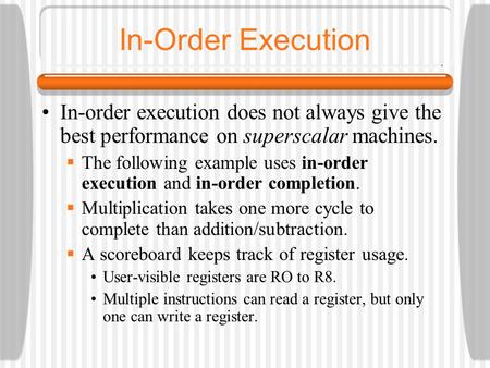 In-Order Execution In-order execution does not always give the best performance on superscalar machines. The following example uses in-order execution.