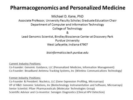 Pharmacogenomics and Personalized Medicine Michael D. Kane, PhD Associate Professor, University Faculty Scholar, Graduate Education Chair Department of.