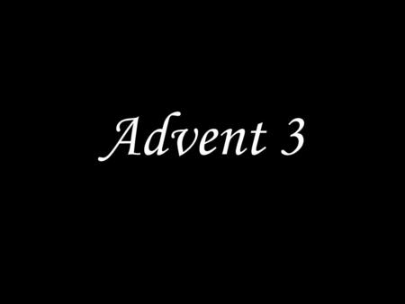 Advent 3. GOD WELCOMES US The eyes of the blind shall be opened, and the ears of the deaf unstopped; the lame shall leap like a deer, and the tongue of.