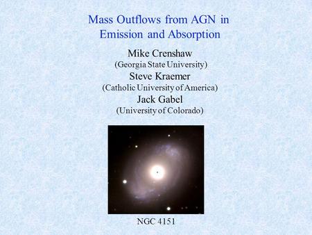 Mike Crenshaw (Georgia State University) Steve Kraemer (Catholic University of America) Jack Gabel (University of Colorado) NGC 4151 Mass Outflows from.