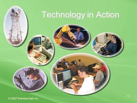 © 2007 Prentice-Hall, Inc. 1 Technology in Action 1.