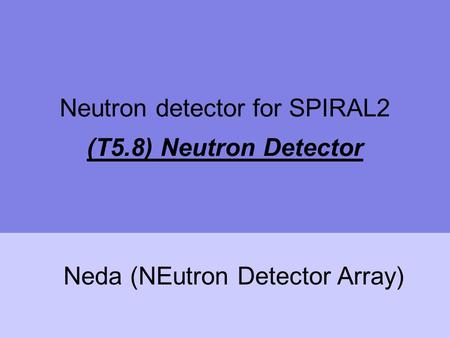 (T5.8) Neutron Detector Neutron detector for SPIRAL2 Neda (NEutron Detector Array)