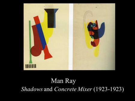 Man Ray Shadows and Concrete Mixer (1923-1923). Man Ray Joseph Stella and Marcel Duchamp (1920)