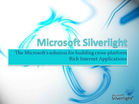 The Microsoft’s solution for building cross-platform Rich Internet Applications.