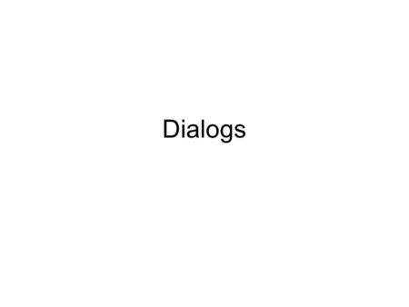 Dialogs. Displaying Text in a Dialog Box Windows and dialog boxes –Up to this our output has been to the screen –Many Java applications use these to display.
