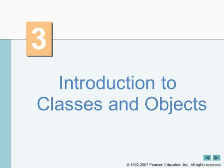  1992-2007 Pearson Education, Inc. All rights reserved. 3 3 Introduction to Classes and Objects.