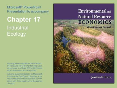 Microsoft ® PowerPoint Presentation to accompany Chapter 17 Industrial Ecology Viewing recommendations for Windows: Use the Arial TrueType font and set.