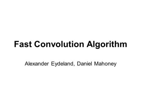 Fast Convolution Algorithm Alexander Eydeland, Daniel Mahoney.