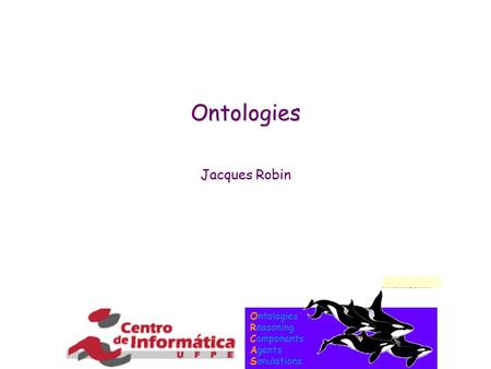 Ontologies Reasoning Components Agents Simulations Ontologies Jacques Robin.