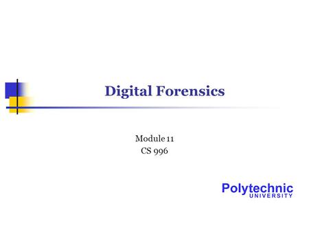 Digital Forensics Module 11 CS 996. 4/26/2004Module 112 Outline of Module #11 Overview of Windows file systems Overview of ProDiscover Overview of UNIX.