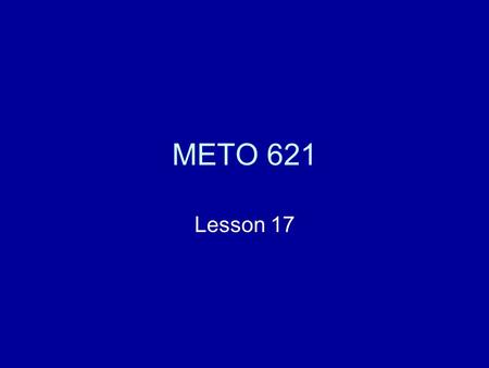 METO 621 Lesson 17. Heating rates in the Atmosphere Assume that the Earth’s surface is a blackbody, and that the downward intensity at the top of the.