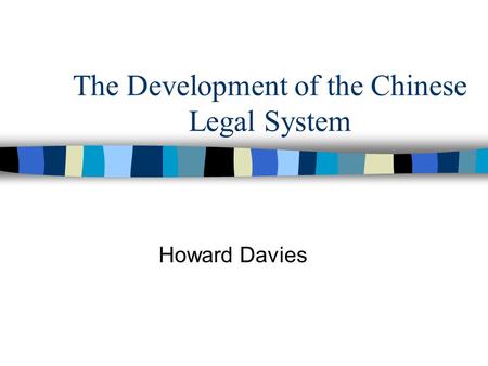 The Development of the Chinese Legal System Howard Davies.