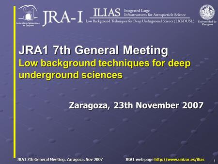 JRA1 7th General Meeting. Zaragoza, Nov 2007 JRA1 web page  1 Zaragoza, 23th November 2007 JRA1 7th General Meeting Low background.