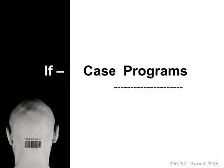 If – Case Programs --------------------- 206CSC Arwa © 2008.