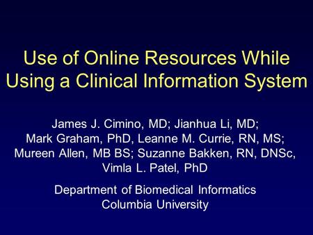Use of Online Resources While Using a Clinical Information System James J. Cimino, MD; Jianhua Li, MD; Mark Graham, PhD, Leanne M. Currie, RN, MS; Mureen.