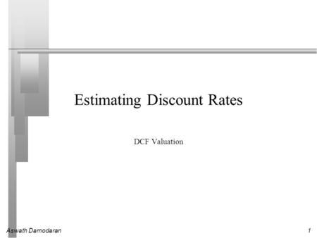Aswath Damodaran1 Estimating Discount Rates DCF Valuation.