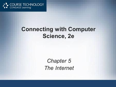 Connecting with Computer Science, 2e Chapter 5 The Internet.