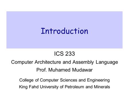 Introduction ICS 233 Computer Architecture and Assembly Language