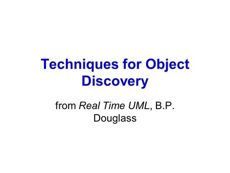 Techniques for Object Discovery from Real Time UML, B.P. Douglass.