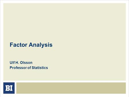 Factor Analysis Ulf H. Olsson Professor of Statistics.