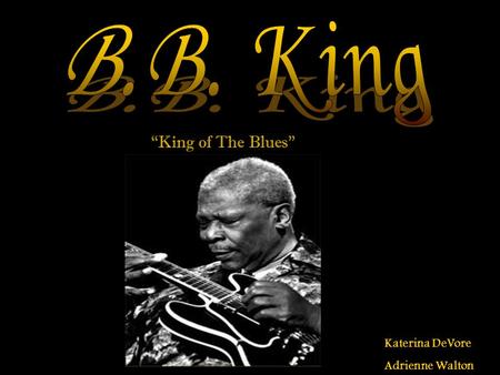 “King of The Blues” Katerina DeVore Adrienne Walton.