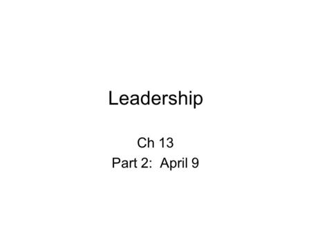 Leadership Ch 13 Part 2: April 9. Contingency Theories Focus on which leadership styles are most effective under which conditions 1. Fiedler’s LPC theory.
