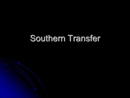 Southern Transfer. Research Plan Isolate Genomic DNA Southern Blot Analysis Digest Genomic DNA w/ Various Restriction Enzymes Agarose Gel Electrophoresis.