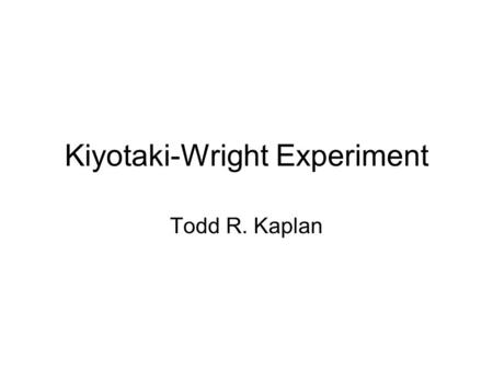 Kiyotaki-Wright Experiment Todd R. Kaplan. Kiyotaki Wright Model What is money? –medium of exchange –unit of account, –store of value Why is money useful?