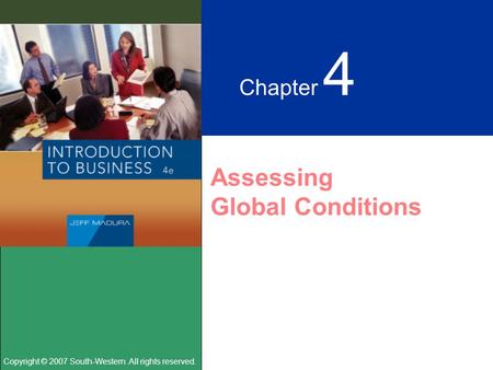 Copyright © 2007 South-Western. All rights reserved. Chapter 4 Assessing Global Conditions.