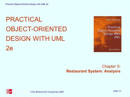Practical Object-Oriented Design with UML 2e Slide 1/1 ©The McGraw-Hill Companies, 2004 PRACTICAL OBJECT-ORIENTED DESIGN WITH UML 2e Chapter 5: Restaurant.