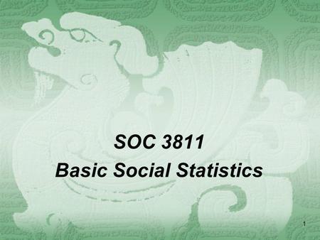 1 SOC 3811 Basic Social Statistics. 2 Reminder  Hand in your assignment 6  Remember to pick up your previous homework  Hand in the extra credit assignment.