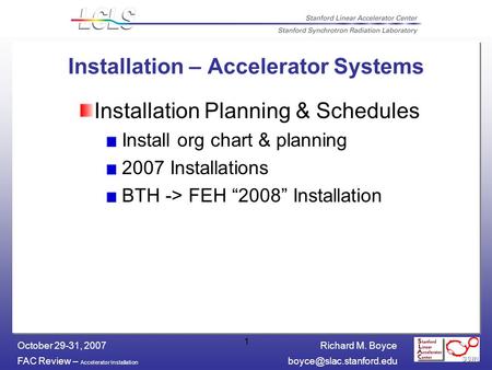 Richard M. Boyce FAC Review – Accelerator Installation October 29-31, 2007 1 Installation – Accelerator Systems Installation Planning.