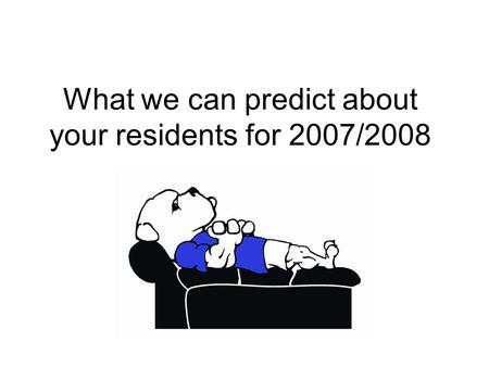 What we can predict about your residents for 2007/2008.