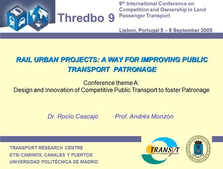 TRANSPORT RESEARCH CENTRE ETSI CAMINOS, CANALES Y PUERTOS UNIVERSIDAD POLITÉCNICA DE MADRID Thredbo 9 9 th International Conference on Competition and.