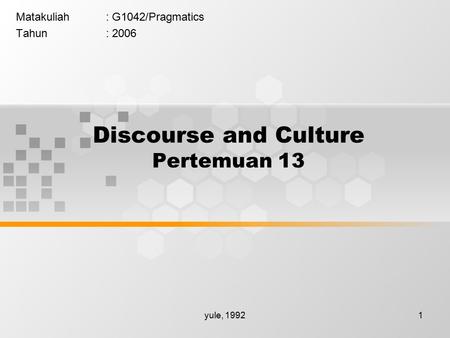 Yule, 19921 Discourse and Culture Pertemuan 13 Matakuliah: G1042/Pragmatics Tahun: 2006.
