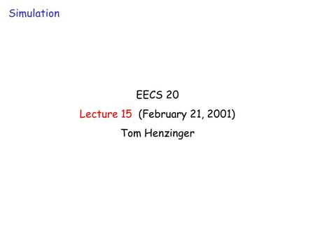 EECS 20 Lecture 15 (February 21, 2001) Tom Henzinger Simulation.