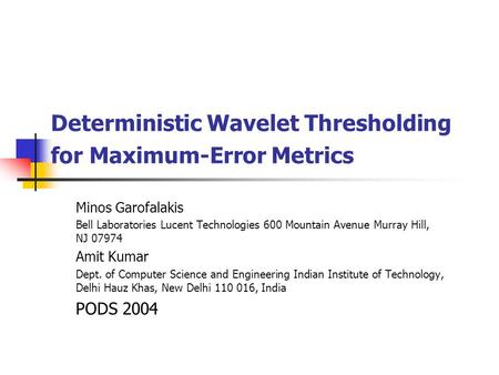 Deterministic Wavelet Thresholding for Maximum-Error Metrics Minos Garofalakis Bell Laboratories Lucent Technologies 600 Mountain Avenue Murray Hill, NJ.