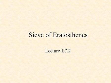 Sieve of Eratosthenes Lecture L7.2. Sieve of Eratosthenes in Java package com.research.hanna; import com.ajile.drivers.gptc.TimerCounter; /**
