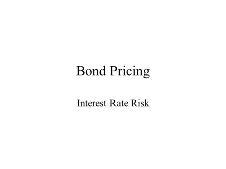 Bond Pricing Interest Rate Risk. Measurement of Interest Rate Risk The most widely used measure of interest rate risk is the “duration”. A bond with a.