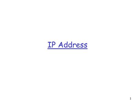IP Address 1. 2 Network layer r Network layer protocols in every host, router r Router examines IP address field in all IP datagrams passing through it.