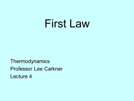 First Law Thermodynamics Professor Lee Carkner Lecture 4.