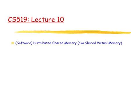 (Software) Distributed Shared Memory (aka Shared Virtual Memory)