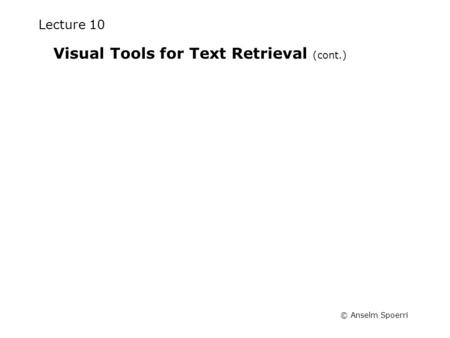 © Anselm Spoerri Lecture 10 Visual Tools for Text Retrieval (cont.)