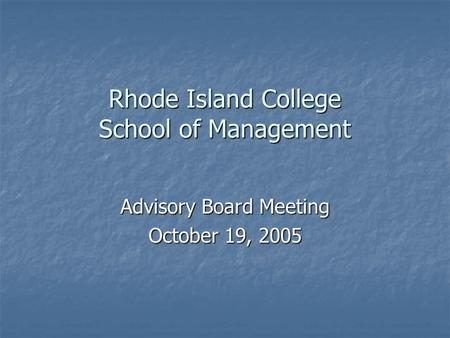 Rhode Island College School of Management Advisory Board Meeting October 19, 2005.